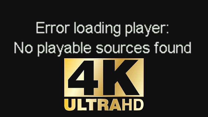 Lỗi error loading player no playable source found năm 2024