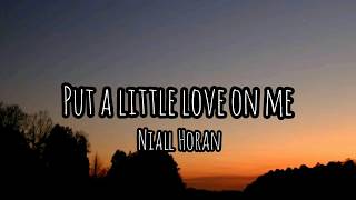 Niall Horan - Put A Little Love On Me (lyrics)