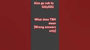 What does TBH mean wrong answers only