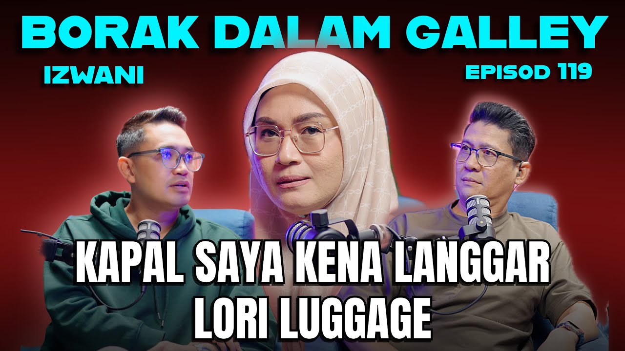 PODCAST Borak Dalam Galley EP 119 - Kapal Saya Langgar Lori Luggage