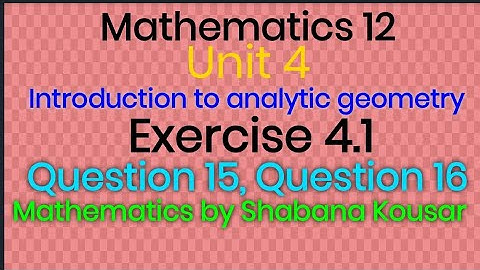 Exercise 4.1 Question 15 Question 16 mathematics 12 unit 4 introduction to analytic geometry