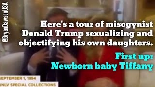 Donald Trump sexualizing his daughters - including newborn Tiffany