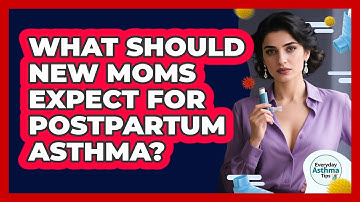 What Should New Moms Expect For Postpartum Asthma? - Everyday Asthma Tips