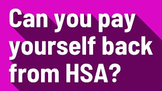 Can you pay yourself back from HSA?