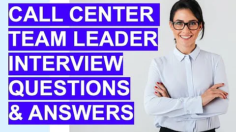 CALL CENTER TEAM LEADER Interview Questions and Answers!