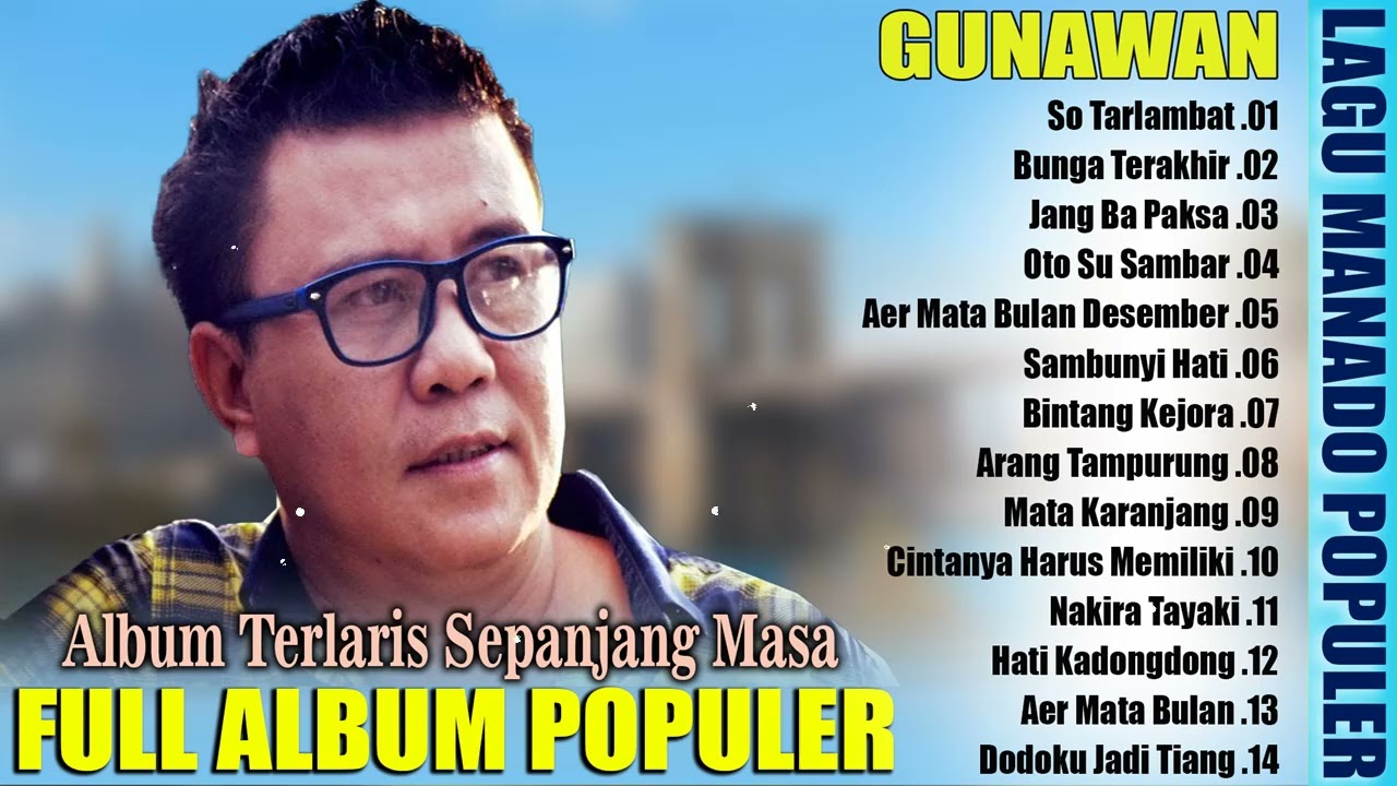 GUNAWAN [ FULL ALBUM POPULER ] -- LAGU POP MANADO TERPOPULER SEPANJANG MASA DAN PALING DIMINATI