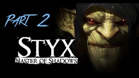 Styx: Master of Shadows - (Goblin / Hard ) Playthrough Part 2