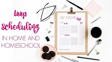 HOW TO USE LOOP SCHEDULING IN YOUR HOUSEWORK AND HOMESCHOOL