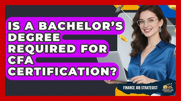 Is a Bachelor’s Degree Required for CFA Certification? - Finance Job Strategist