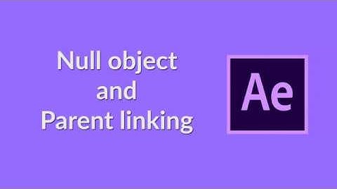 After Effects || Null object and parent linking