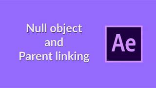 After Effects || Null object and parent linking