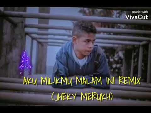 AKU MILIKMU MALAM INI REMIX❗JHEKY MERUKH