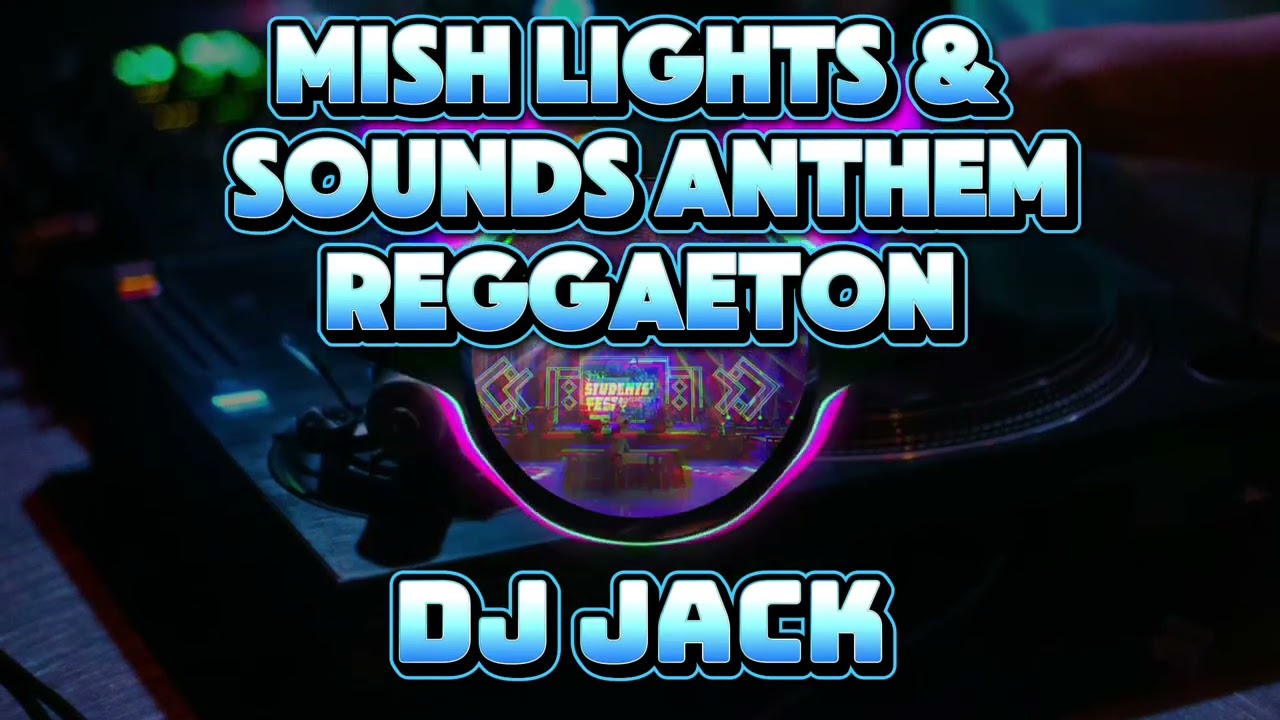 Mish lights & Sounds Anthem(Reggaeton)DJ JACK