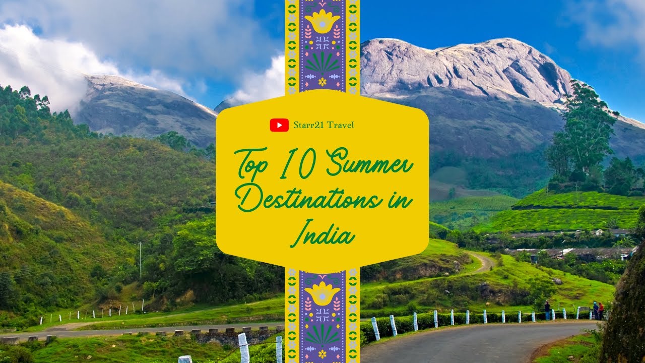 Top 10 Summer Destinations in India | Places To Visit in Summer | Starr21 Travel Top 10 Summer Destinations in India | Places To Visit in Summer | Starr21 Travel