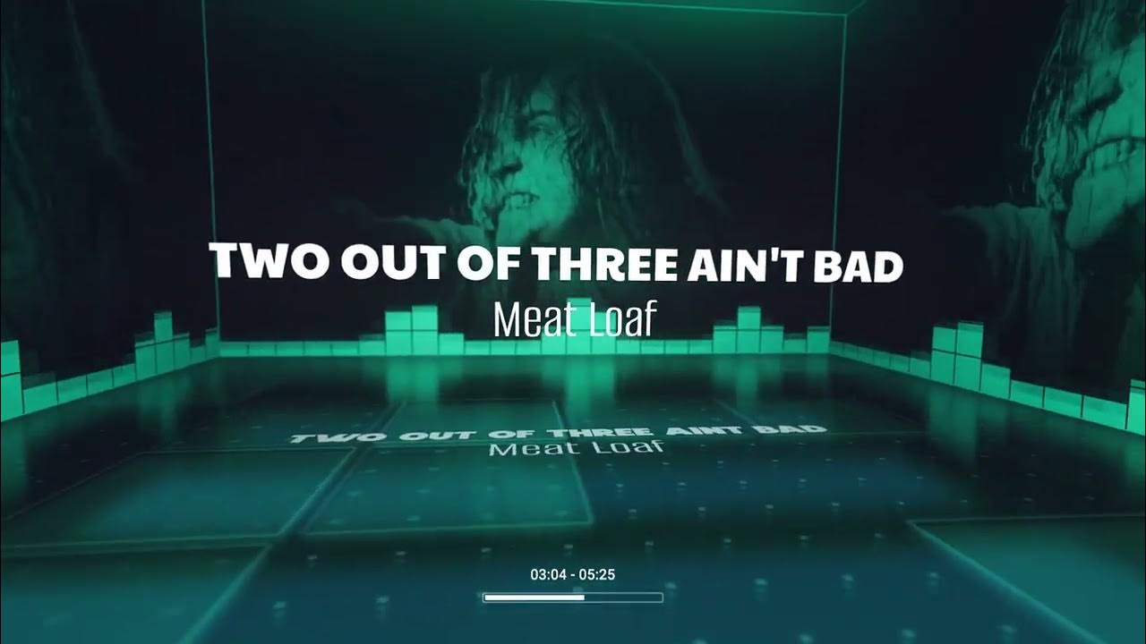 Lyrics 2 Out Of 3 Aint Bad Two Out Of Three Ain't Bad (Meat Loaf Cover) - YouTube