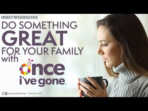Do Something Great For Your Family With Once I've Gone - Episode 420 with Ian Dibb