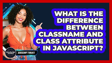 What Is The Difference Between className And Class Attribute In JavaScript? - JavaScript Toolkit