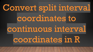 Convert split interval coordinates to continuous interval coordinates in R