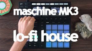 Maschine mk3 lo-fi house jam