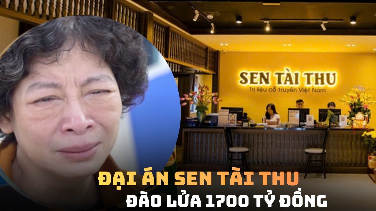Tập Đoàn Sen Tài Thu - Đại Án Lừa Đảo Nghìn Tỷ: Truy Tố 2 Mẹ Con Cùng Thủ Đoạn Tinh Vi Ngoạn Mục