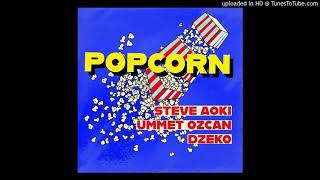 Steve Aoki x Ummet Ozcan x Dzeko - Popcorn (Extended Mix)