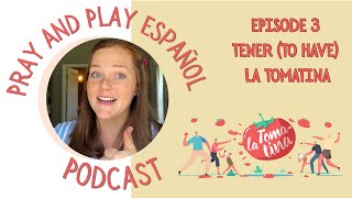Pray and Play Español Podcast - Catholic Spanish Lessons for Kids : The verb TENER  and La Tomatina