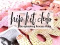 Scrapbooking Process #677 Hip Kit Club / Special Kinda Love