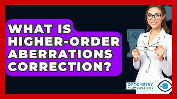 What Is Higher-order Aberrations Correction? - Optometry Knowledge Base