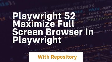 playwright 52 maximize full screen browser in playwright