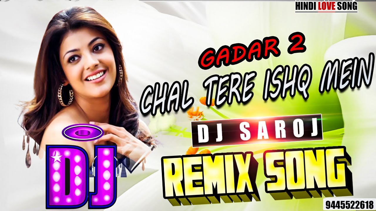 DJ  REMIX  Chal Tere Ishq Mein   GADAR 2 HIT SONG  DJ SAROJ REMIX  LATEST NEW SONG 2023