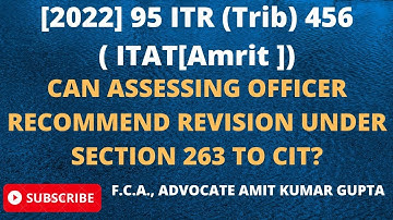 CAN ASSESSING OFFICER RECOMMEND REVISION UNDER SECTION 263 TO CIT?