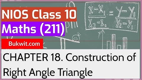 NIOS Class 10 Maths (211): Chapter 18. Construction of Right Angle Triangle