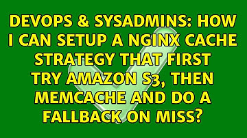How i can setup a nginx cache strategy that first try amazon s3, then memcache and do a fallback...