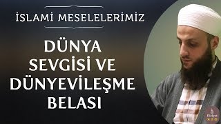 Dünya Sevgisi ve Dünyevileşme Belası