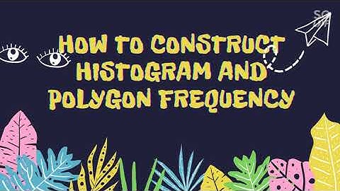 CONSTRUCT A HISTOGRAM AND FREQUECY POLYGON BY USING GEOGEBRA