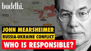 John Mearsheimer on Russia-Ukraine War & Who is responsible? | Buddhi