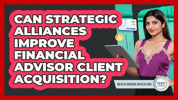 Can Strategic Alliances Improve Financial Advisor Client Acquisition?