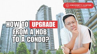 Looking to upgrade from an HDB to a Condo | Property Hunter Singapore