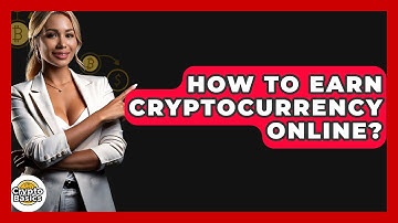 How to Earn Cryptocurrency Online? - CryptoBasics360.com