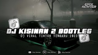 DJ KISINAN 2 || BOOTLEG VIRAL MENGKANE 2023 (Edoy Remixer)