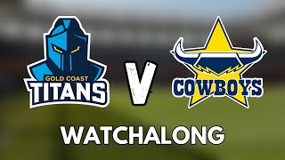 Gold Coast Titans vs NQ Cowboys - NRL Watchalong