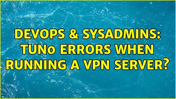 DevOps & SysAdmins: tun0 errors when running a vpn server?