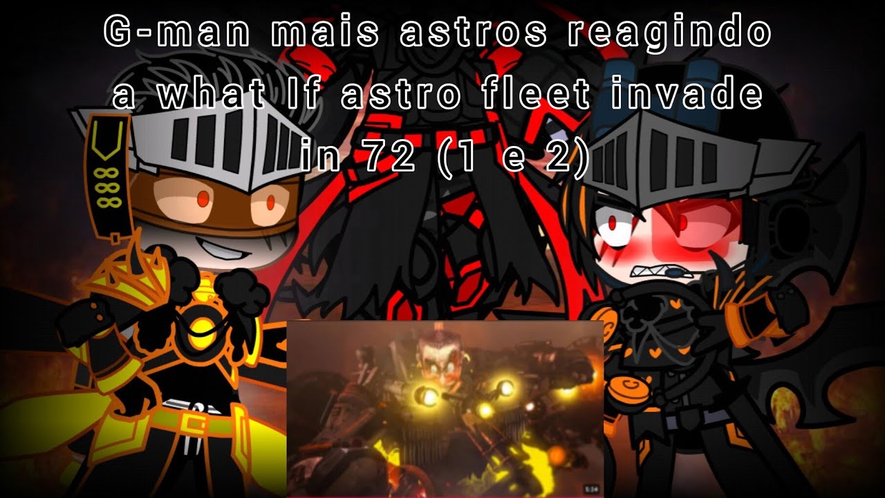 G-man mais astros reagindo a what If astro fleet invade G-man in 72 (Rework)