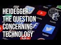 The Question Concerning Technology (& Social Media) - Heidegger