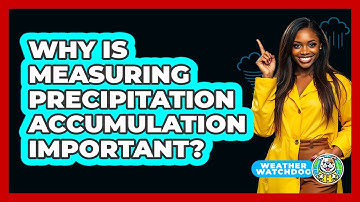 Why Is Measuring Precipitation Accumulation Important? - Weather Watchdog