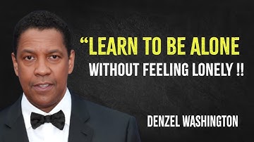Learn to Be Alone Without Feeling Lonely | Denzel Washington Motivation