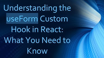 Understanding the useForm Custom Hook in React: What You Need to Know