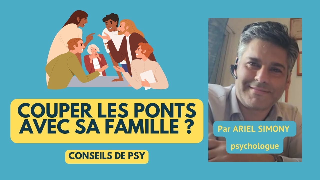 Couper les ponts avec sa famille : une bonne idée ? [ Par Ariel Simony