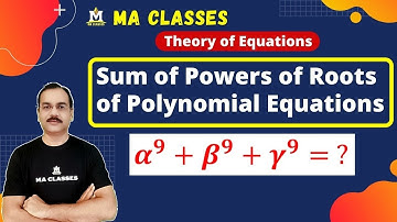 Sum of Powers of Roots of Polynomial Equations | Theory of Equations | MA Classes
