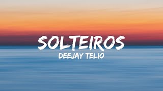 Deejay Telio - Solteiros (Letra)